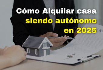 Cómo alquilar una casa siendo autónomo en España en 2025