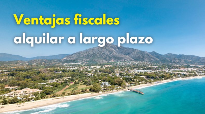 Alquiler a largo plazo en Marbella: ventajas fiscales 2025